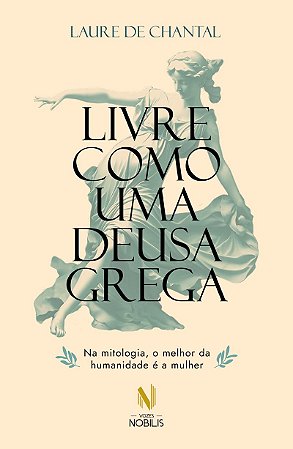 Livre como uma deusa grega: Na mitologia, o melhor da humanidade é a mulher