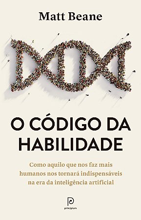 O código da habilidade: Como aquilo que nos faz mais humanos nos tornará indispensáveis na era da inteligência artificial