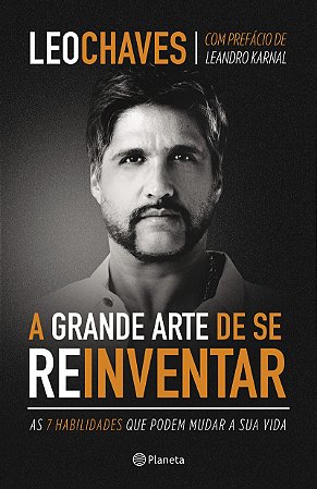 A grande arte de se reinventar: As 7 habilidades que podem mudar a sua vida