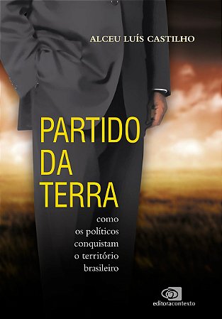 Partido da Terra: como os políticos conquistam o território brasileiro