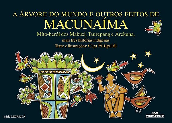 A Árvore do Mundo e Outros Feitos de Macunaíma: Mais Três Histórias Indígenas