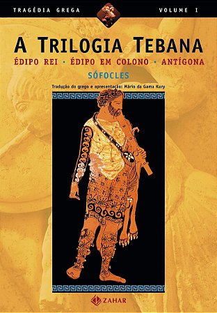 A trilogia tebana: Édipo Rei, Édipo em Colono, Antígona
