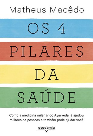 Os 4 pilares da saúde: Como a medicina milenar do Ayurveda já ajudou milhões de pessoas e também pode ajudar você