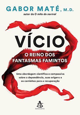 Vício: o reino dos fantasmas famintos: Uma abordagem científica e compassiva sobre a dependência, suas origens e os caminhos para a recuperação