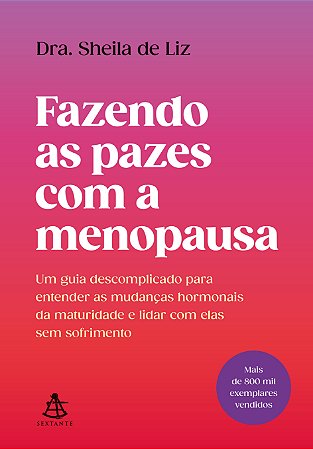 Fazendo as pazes com a menopausa: Um guia descomplicado para entender as mudanças hormonais da maturidade e lidar com elas sem sofrimento