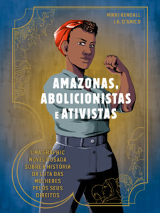 Amazonas, abolicionistas e ativistas: uma graphic novel ousada sobre a história da luta das mulheres pelos seus direitos