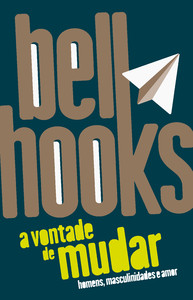 A vontade de mudar: homens, masculinidades e amor