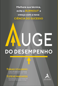 Auge do desempenho: melhore sua técnica, evite o burnout e cresça com a nova ciência do sucesso.