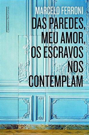 Das paredes meu amor os escravos nos contemplam