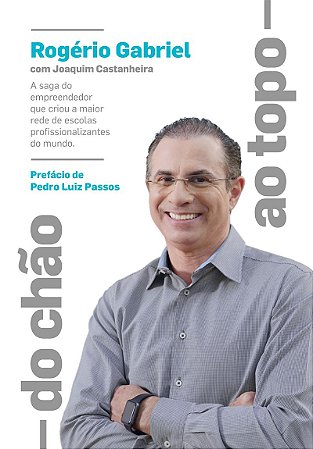 Do chão ao topo: : A saga do empreendedor que criou a maior rede de escolas profissionalizantes do mundo
