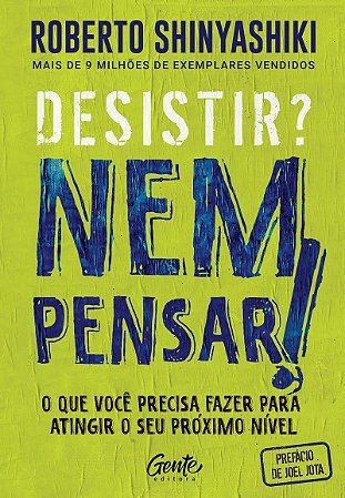 Desistir? Nem pensar!: O que você precisa fazer para atingir o seu próximo nível