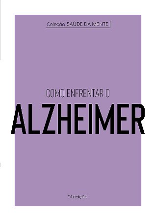 Coleção Saúde da Mente - Como enfrentar o Alzheimer