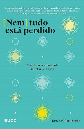 Nem tudo está perdido: Não deixe a ansiedade sabotar sua vida