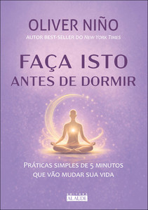 Faça isto antes de dormir: práticas simples de 5 minutos que vão mudar sua vida