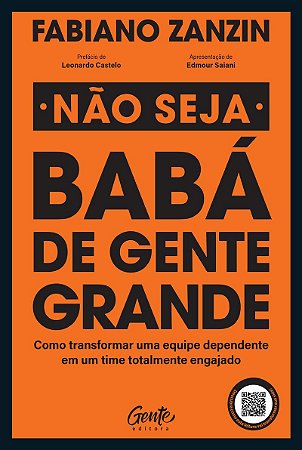 Não seja babá de gente grande: Como transformar uma equipe dependente em um time totalmente engajado