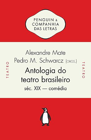 Antologia do teatro brasileiro, vol. 1 (Compilação por Alexandre Mate e Pedro Moritz Schwarcz, introdução de João Roberto Faria): Séc. XIX – Comédia