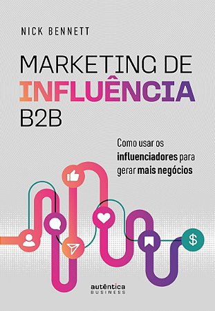 Marketing de Influência B2B: Como usar os influenciadores para gerar mais negócios