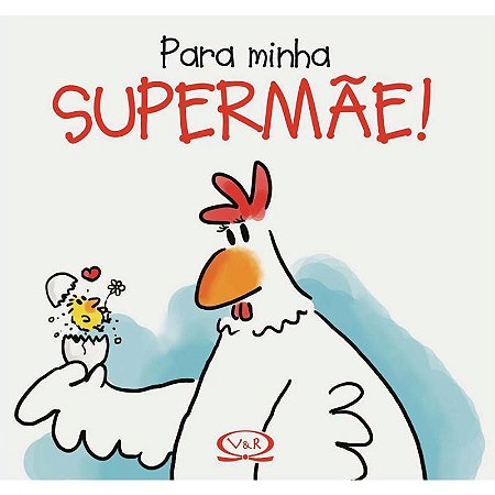 Para minha supermãe!