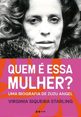 Quem é essa mulher: Uma biografia de Zuzu Angel