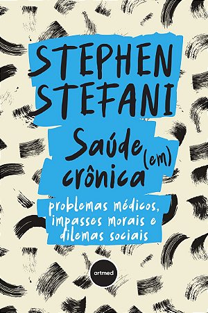 Saúde (em) crônica: Problemas médicos, impasses morais e dilemas sociais