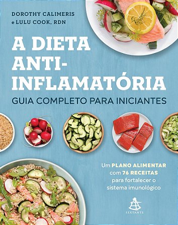 A dieta anti-inflamatória: guia completo para iniciantes: Um plano alimentar com 76 receitas para fortalecer o sistema imunológico