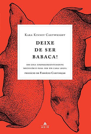 Deixe de ser babaca!: Um guia surpreendentemente necessário para ser um cara legal