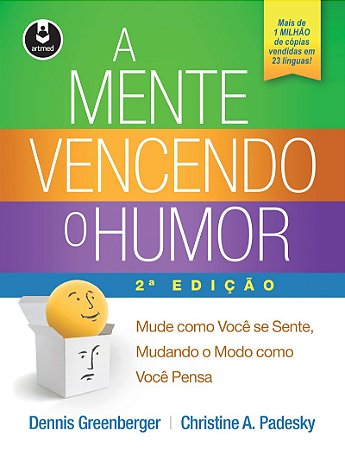 A Mente Vencendo o Humor: Mude como Você se Sente, Mudando o Modo como Você Pensa