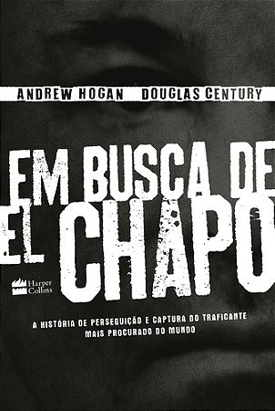 Em busca de El chapo: A história de perseguição e captura do traficante mais procurado do mundo