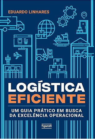 Logística eficiente: Um guia prático em busca da excelência operacional