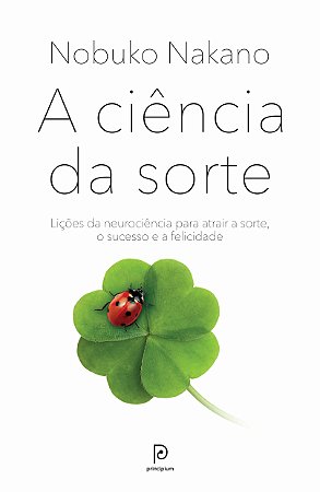 A ciência da sorte: Lições da neurociência para atrair a sorte, o sucesso e a felicidade