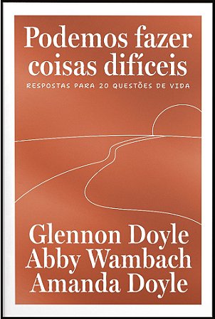 Podemos fazer coisas difíceis: Respostas para 20 questões de vida