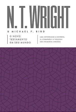 O Novo Testamento em seu mundo: Uma introdução à história, à literatura e à teologia dos primeiros cristãos