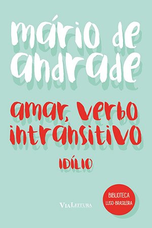 Amar, verbo intransitivo - Mário de Andrade: Idílio
