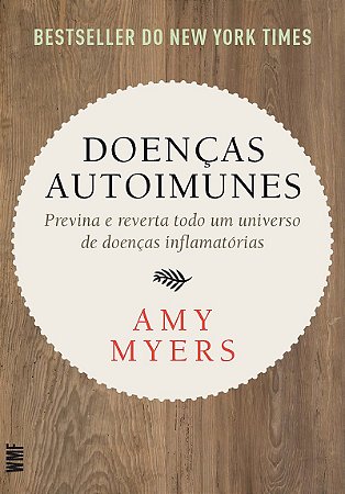 Doenças autoimunes: Previna e reverta todo um universo de doenças inflamatórias