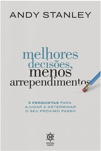 Melhores decisões, menos arrependimentos: 5 perguntas para ajudar a determinar o seu próximo passo