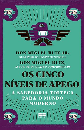 Os cinco níveis de apego: A sabedoria tolteca para o mundo moderno