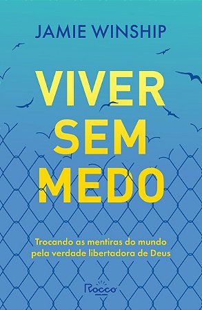 Viver sem medo: Trocando as mentiras do mundo pela verdade libertadora de Deus