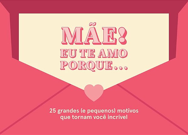 Mãe! Eu te amo porque...: 25 grandes (e pequenos) motivos que tornam você incrível