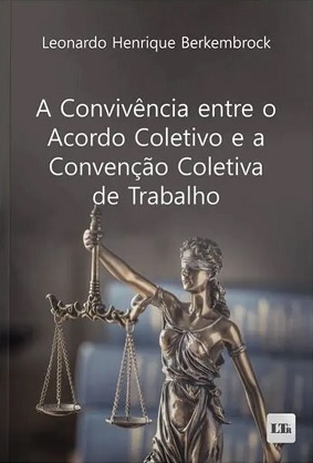 A CONVIVÊNCIA ENTRE O ACORDO COLETIVO E A CONVENÇÃO COLETIVA DE TRABALHO