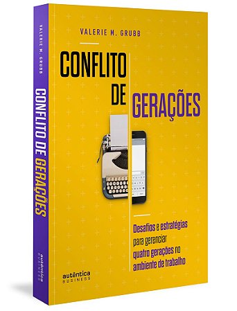 Conflito de Gerações: desafios e estratégias para gerenciar quatro gerações no ambiente de trabalho