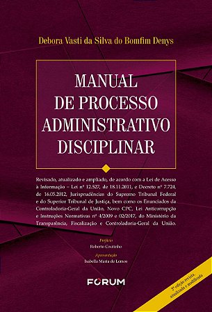 Manual de Processo Administrativo Disciplinar: Revisado, atualizado e ampliado, de acordo com a Lei de Acesso à Informação - Lei nº 12.527, de 18.11.2011, e Decreto nº 7.724, de 16.05.2012, Jurisprudências do Supremo Tribunal Federal e do Superior Tribuna