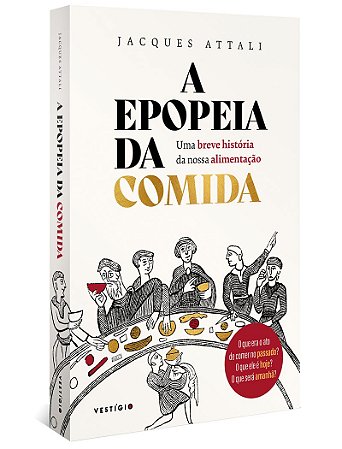 A epopeia da comida: Uma breve história da nossa alimentação