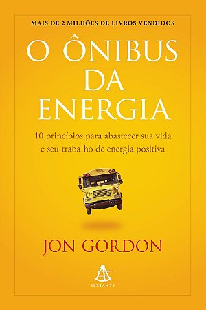 O Ônibus da Energia: 10 princípios para abastecer sua vida e seu trabalho de energia positiva