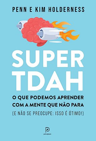 Super TDAH: O que podemos aprender com a mente que não para (e não se preocupe: isso é ótimo!)