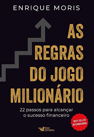 As regras do jogo milionário: 22 passos para alcançar o sucesso financeiro