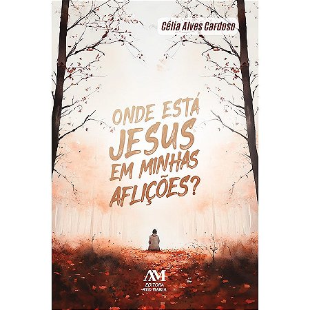 Onde está Jesus em minhas aflições?