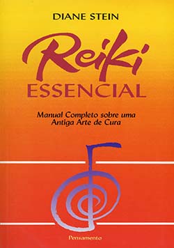 Reiki essencial: manual completo sobre uma antiga arte de cura