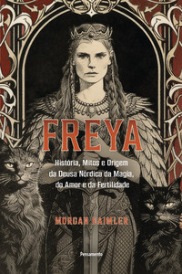 Freya: História, mitos e origem da deusa nórdica da magia, do amor e da fertilidade