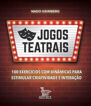 Jogos teatrais: 100 exercícios com dinâmicas para estimular criatividade e interação