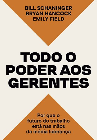 Todo o poder aos gerentes: Por que o futuro do trabalho está nas mãos da média liderança
